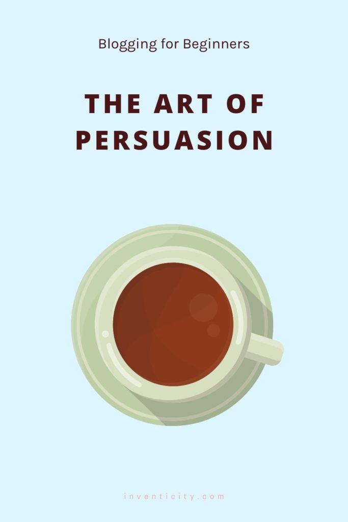 The Art of Persuasion |  Blogging for Beginners | Copywriting for bloggers